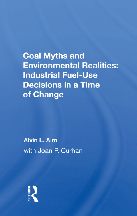 Cover image for book Coal Myths and Environmental Realities: Industrial Fuel-Use Decisions in a Time of Change