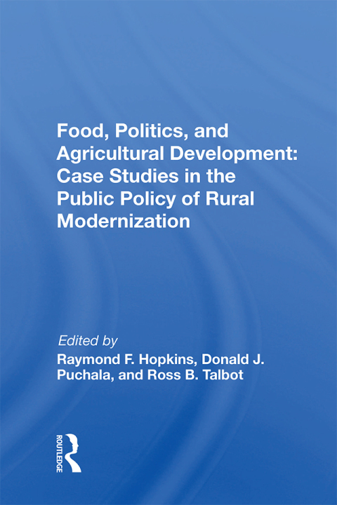 Cover image for book Food, Politics, and Agricultural Development: Case Studies in the Public Policy of Rural Modernization