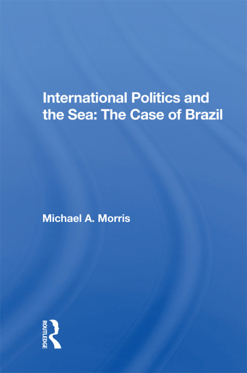 Cover image for book International Politics and the Sea: The Case of Brazil