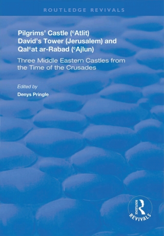 Pilgrims’ Castle (‘Atlit), David’s Tower (Jerusalem) and Qal‘at ar-Rabad (‘Ajlun)