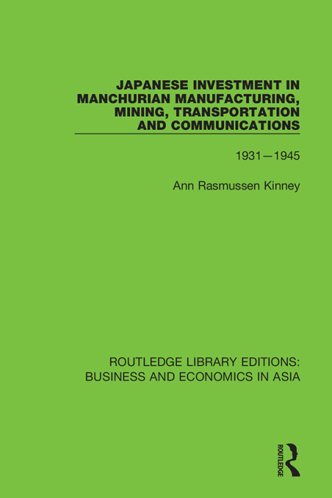 Cover image for book Japanese Investment in Manchurian Manufacturing, Mining, Transportation, and Communications, 1931-1945