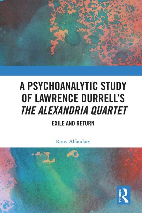 Cover image for book A Psychoanalytic Study of Lawrence Durrell’s The Alexandria Quartet