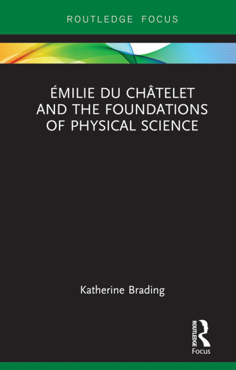 Cover image for book Émilie Du Châtelet and the Foundations of Physical Science