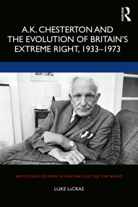 Cover image: A.K. Chesterton and the Evolution of Britain’s Extreme Right, 1933-1973 1st edition 9781138624122
