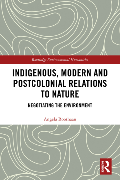 Cover image for book Indigenous, Modern and Postcolonial Relations to Nature