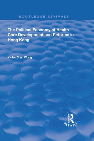 The Political Economy of Health Care Development and Reforms in Hong Kong