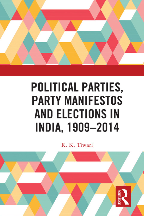Cover image for book Political Parties, Party Manifestos and Elections in India, 1909–2014
