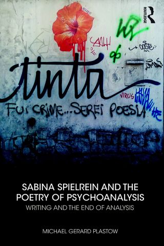 Sabina Spielrein and the Poetry of Psychoanalysis
