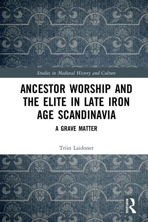 Cover image for book Ancestor Worship and the Elite in Late Iron Age Scandinavia