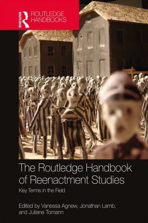 Cover image for book The Routledge Handbook of Reenactment Studies