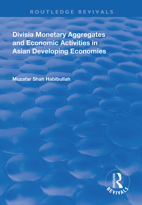 Cover image for book Divisia Monetary Aggregates and Economic Activities in Asian Developing Economies