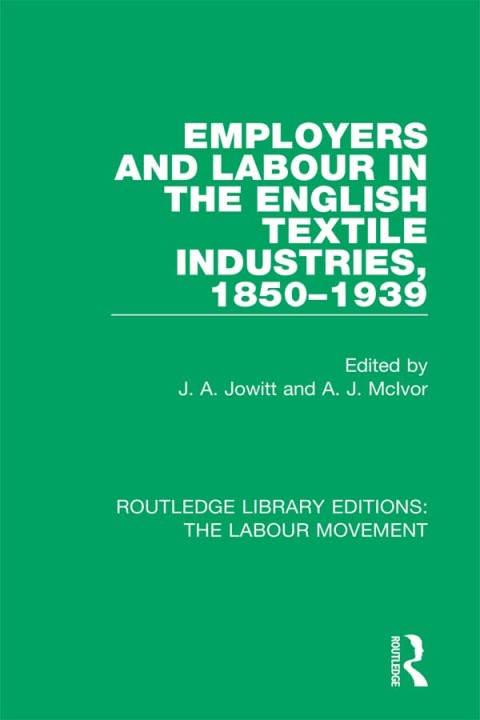 Cover image for book Employers and Labour in the English Textile Industries, 1850-1939