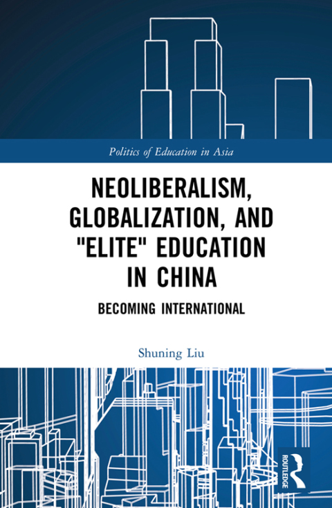 Cover image for book Neoliberalism, Globalization, and "Elite" Education in China