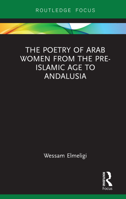 Cover image for book The Poetry of Arab Women from the Pre-Islamic Age to Andalusia