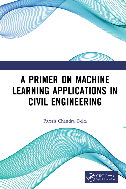 Cover image for book A Primer on Machine Learning Applications in Civil Engineering