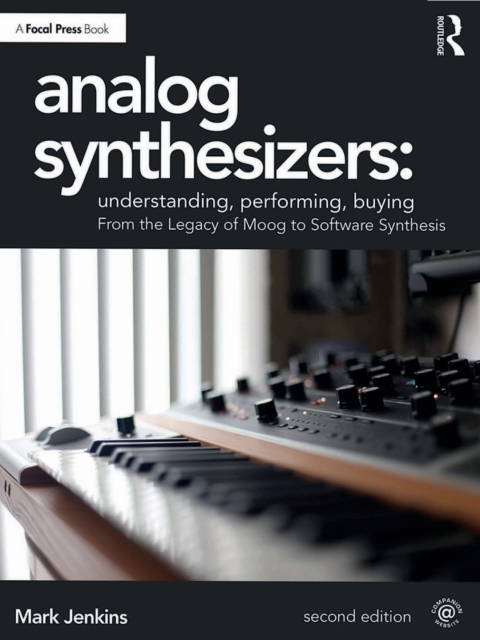 Analog Synthesizers: Understanding, Performing, Buying 