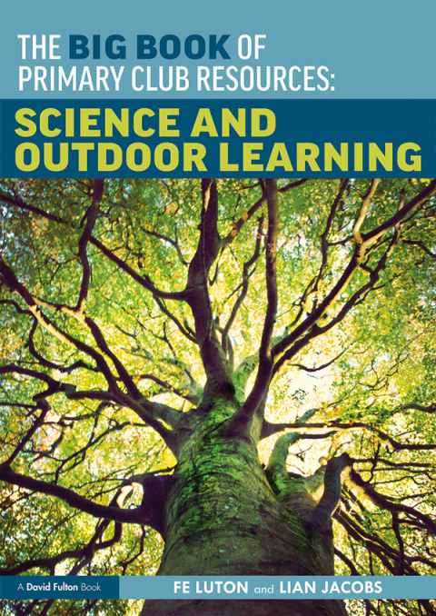 Cover image for book The Big Book of Primary Club Resources: Science and Outdoor Learning
