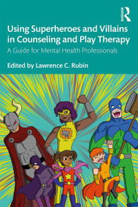 Titelbild: Using Superheroes and Villains in Counseling and Play Therapy 1st edition 9781138613270