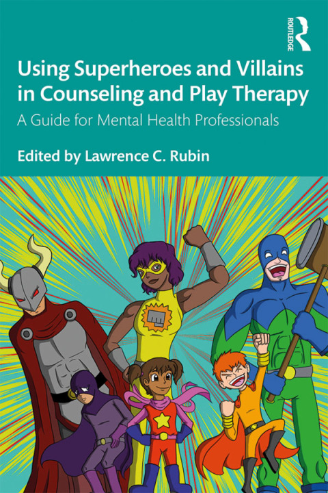 Cover image for book Using Superheroes and Villains in Counseling and Play Therapy