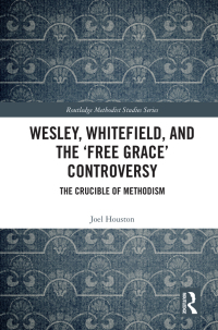 Cover image: Wesley, Whitefield and the 'Free Grace' Controversy 1st edition 9781138317352