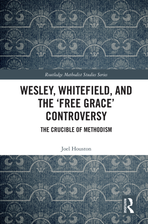 Cover image for book Wesley, Whitefield and the 'Free Grace' Controversy