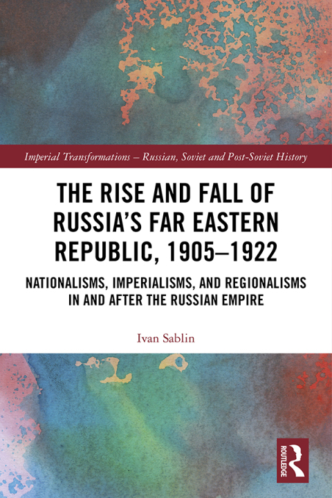 Cover image for book The Rise and Fall of Russia's Far Eastern Republic, 1905–1922