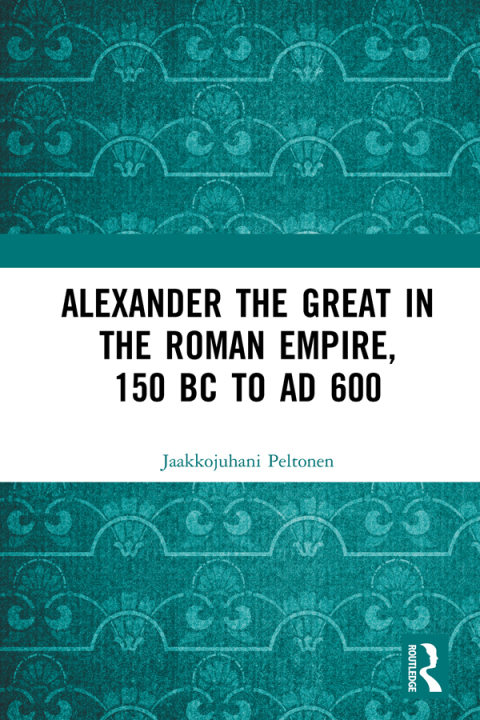 Cover image for book Alexander the Great in the Roman Empire, 150 BC to AD 600