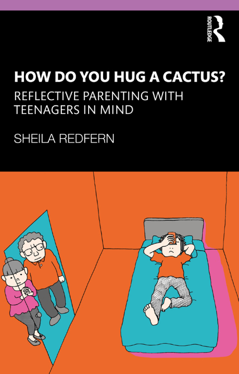 How Do You Hug a Cactus? Reflective Parenting with Teenagers in Mind 