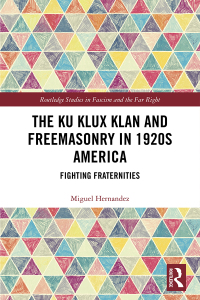 Cover image: The Ku Klux Klan and Freemasonry in 1920s America 1st edition 9781138549586
