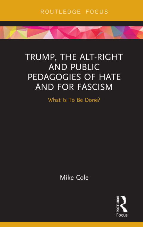 Cover image for book Trump, the Alt-Right and Public Pedagogies of Hate and for Fascism