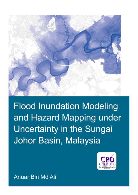 Cover image for book Flood Inundation Modeling and Hazard Mapping under Uncertainty in the Sungai Johor Basin, Malaysia