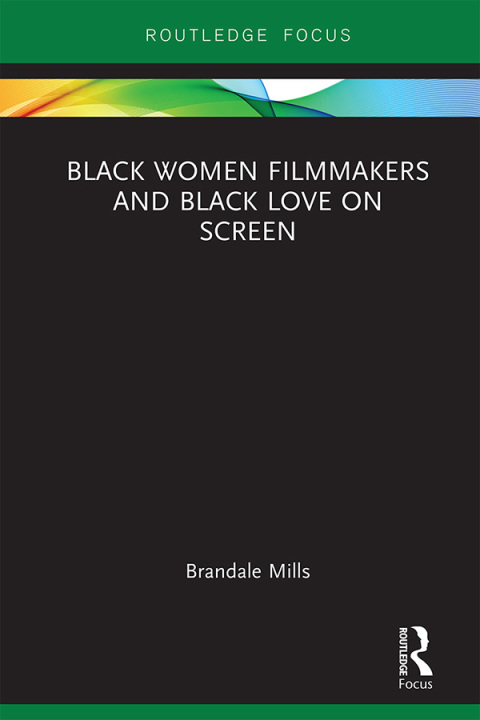 Cover image for book Black Women Filmmakers and Black Love on Screen