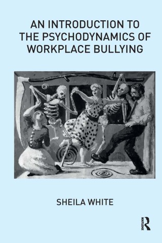 An Introduction to the Psychodynamics of Workplace Bullying