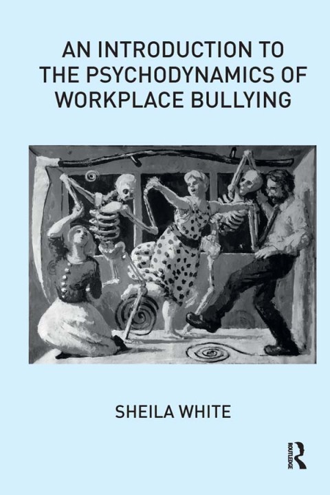 Cover image for book An Introduction to the Psychodynamics of Workplace Bullying