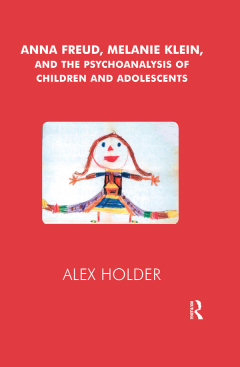 Cover image for book Anna Freud, Melanie Klein, and the Psychoanalysis of Children and Adolescents