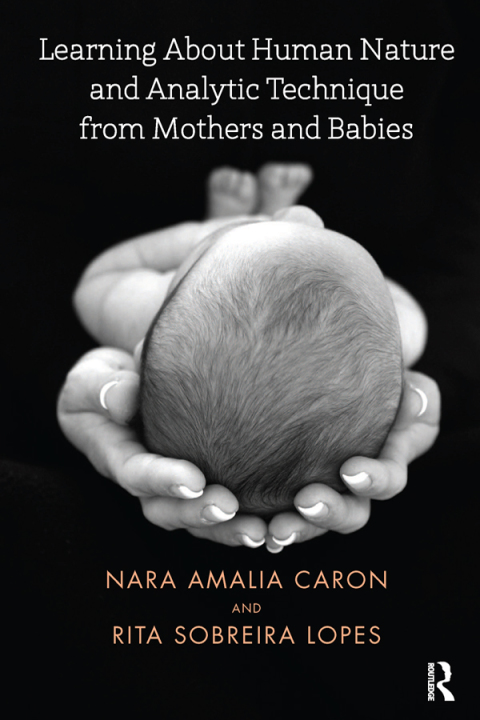 Cover image for book Learning About Human Nature and Analytic Technique from Mothers and Babies