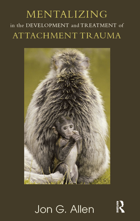 Cover image for book Mentalizing in the Development and Treatment of Attachment Trauma