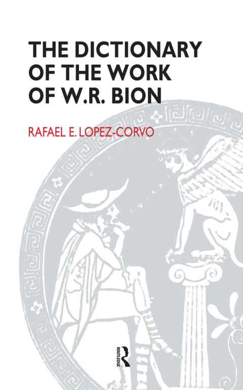 Cover image for book The Dictionary of the Work of W.R. Bion