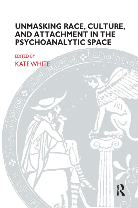 Cover image for book Unmasking Race, Culture, and Attachment in the Psychoanalytic Space
