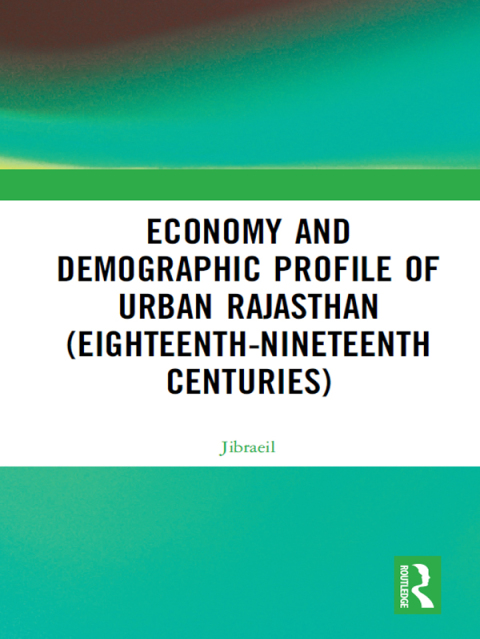 Cover image for book Economy and Demographic Profile of Urban Rajasthan (Eighteenth-Nineteenth Centuries)