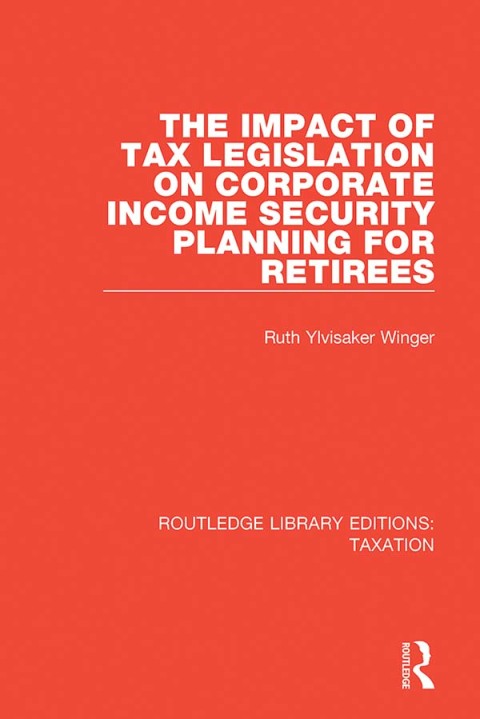 Cover image for book The Impact of Tax Legislation on Corporate Income Security Planning for Retirees