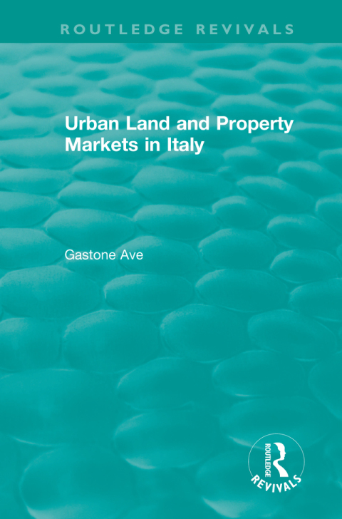 Cover image for book Routledge Revivals: Urban Land and Property Markets in Italy (1996)