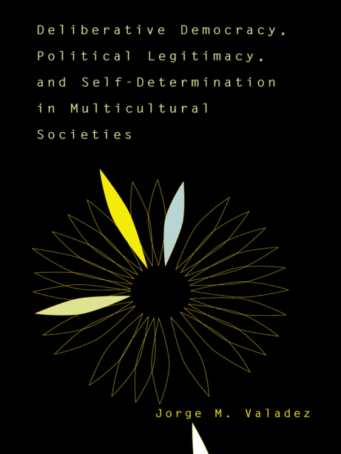 Cover image for book Deliberative Democracy, Political Legitimacy, And Self-determination In Multi-cultural Societies