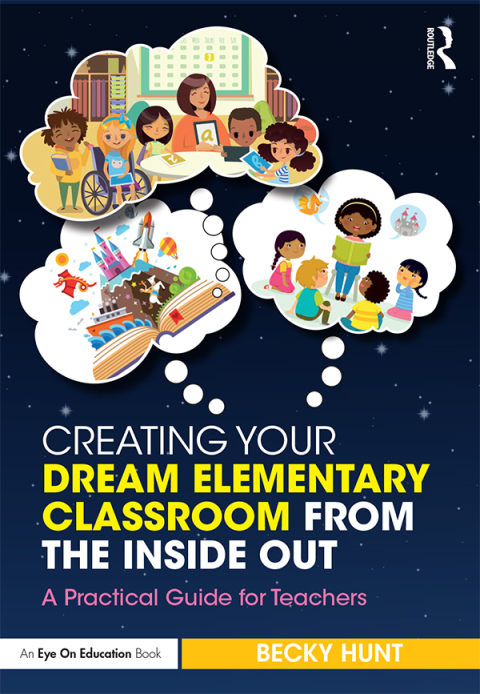 Cover image for book Creating Your Dream Elementary Classroom from the Inside Out