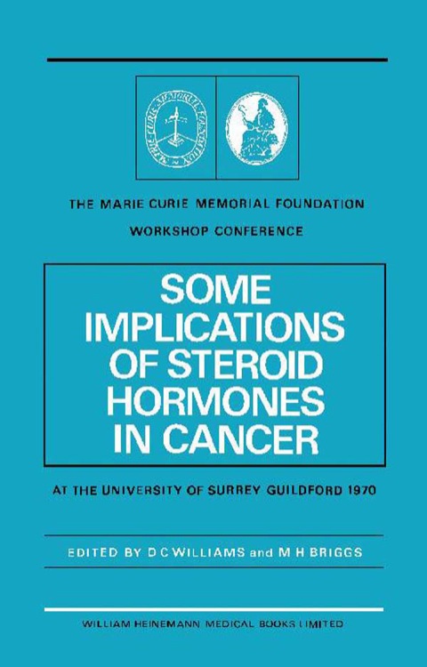 Cover image for book Some Implications of Steroid Hormones in Cancer: The Marie Curie Memorial Foundation Workshop Conference at the University of Surrey, Guildford (8th May, 1970)