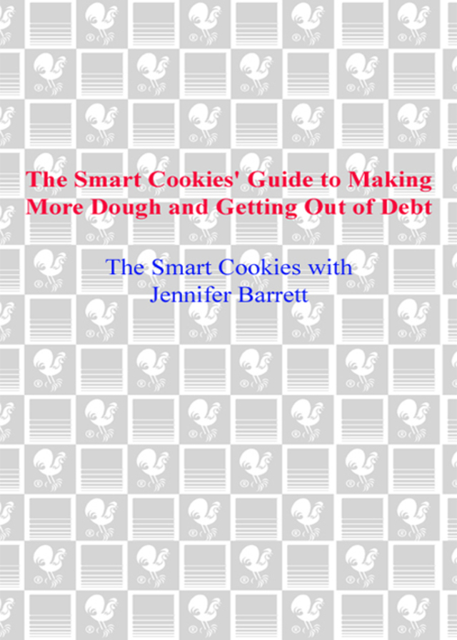 The Smart Cookies' Guide to Making More Dough and Getting Out of Debt