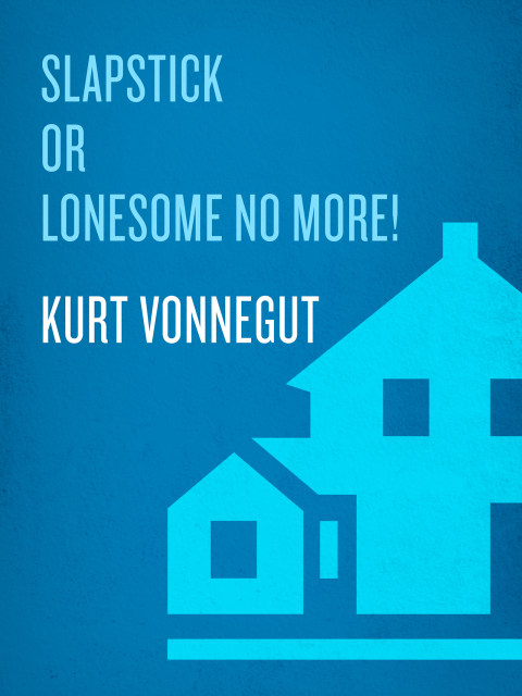 Cover image for book Slapstick  or Lonesome No More!