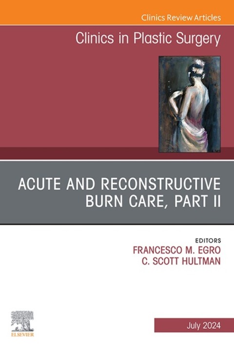 Cover image for book Acute and Reconstructive Burn Care, Part II, An Issue of Clinics in Plastic Surgery