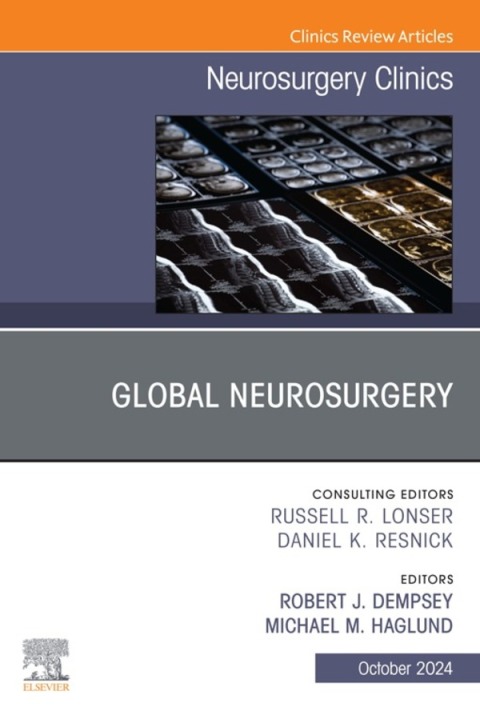 Global Neurosurgery, An Issue of Neurosurgery Clinics of North America 