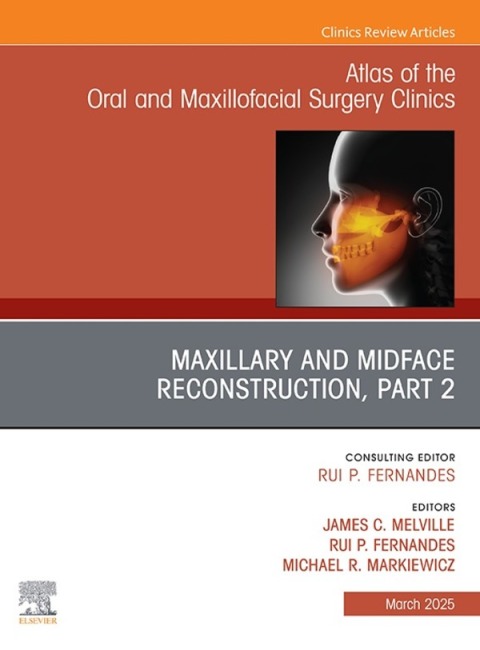 Maxillary and Midface Reconstruction, Part 2, An Issue of Atlas of the Oral \u0026 Maxillofacial Surgery Clinics 